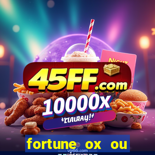 fortune ox ou fortune tiger